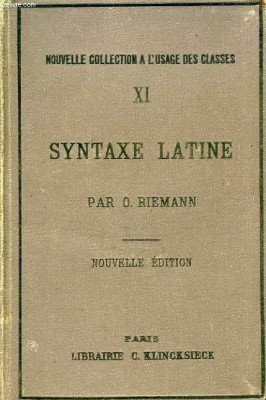 Syntaxe latine d&amp;#039;apres les principes de la Grammaire Historique / O. Riemann foto