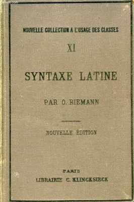 Syntaxe latine d&amp;#039;apres les principes de la Grammaire Historique / O. Riemann foto