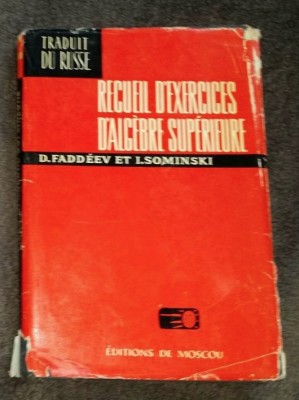 Recueil d&amp;#039;exercices d&amp;#039;alg&amp;egrave;bre sup&amp;eacute;rieure / D. Fadd&amp;eacute;ev et I. Sominski foto