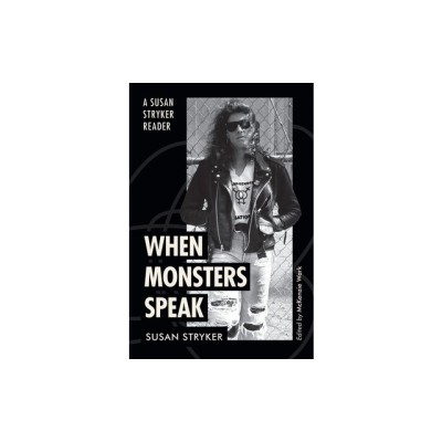 When Monsters Speak: A Susan Stryker Reader foto