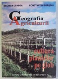 GEOGRAFIA AGRICULTURII , CULTURA PLANTELOR PE GLOB de MELINDA CANDEA si CONSTANTIN ISBASOIU , 1999