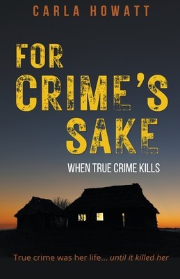 For Crime&#039;s Sake: When True Crime Kills