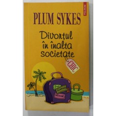 DIVORTUL IN INALTA SOCIETATE de PLUM SYKES , 2007