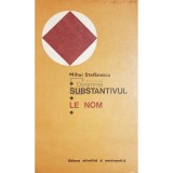 Mihai Stefanescu - Substantivul / Le nom (Editia: 1980)