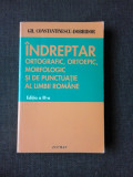 INDREPTAR ORTOGRAFIC, ORTOPEDIC, MORFOLOGIC SI DE PUNCTUATIE AL LIMBII ROMANE - GH. CONSTANTINESCU DOBRIDOR