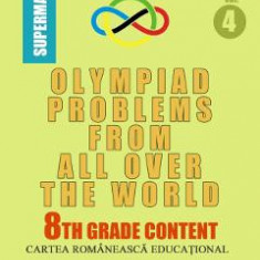 Olympiad Problems from all over the World 8th Grade Content vol.4 - D.M. Batinetu-Giurgiu, Marin Chirciu, Daniel Sitaru