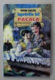 ISPRAVILE LUI PACALA de PETRE DULFU , 2008, COPERTA BROSATA