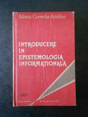 MARIA CORNELIA BARLIBA - INTRODUCERE IN EPISTEMOLOGIA INFORMATIONALA foto