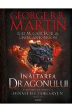 Inaltarea dragonului. O istorie ilustrata a Dinastiei Targaryen. Seria Casa Dragonului Vol.1 - George R.R. Martin, Elio M. Garcia Jr., Linda Antonsson