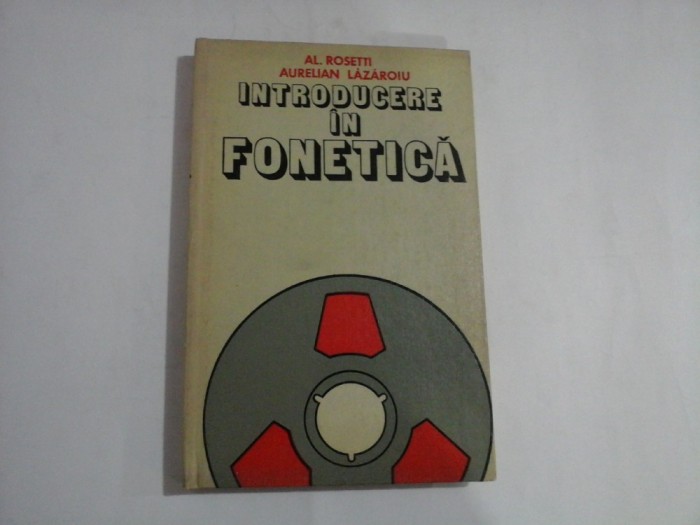 INTRODUCERE IN FONETICA - Al. ROSETTI / Aurelian LAZAROIU
