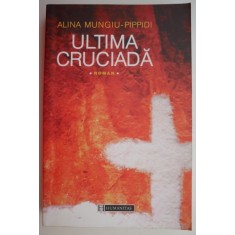 Ultima cruciada &ndash; Alina Mungiu-Pippidi