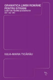 Gramatica limbii rom&acirc;ne pentru străini (A1-A2-B1) - Paperback brosat - Iulia-Maria Ticărău - Universitatea Lucian Blaga Sibiu