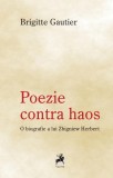 Poezie contra haos. O biografie a lui Zbigniew Herbert - Brigitte Gautier