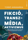 Fikci&oacute;, transzm&eacute;dia, aktivizmus - Egy Harry Potter-rajong&oacute;i k&ouml;z&ouml;ss&eacute;g kultur&aacute;lis &eacute;s r&eacute;szv&eacute;teli politik&aacute;i - Torb&oacute; Annam&aacute;ria, 2024