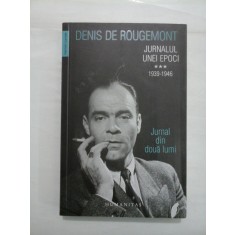 JURNALUL UNEI EPOCI 1939-1946 - DENIS DE ROUGEMONT