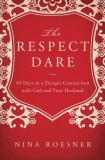 The Respect Dare: 40 Days to a Deeper Connection with God and Your Husband