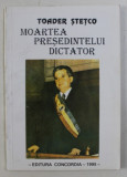 MOARTEA PRESEDINTELUI DICTATOR de TOADER STETCO , 1995