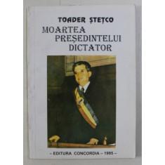 MOARTEA PRESEDINTELUI DICTATOR de TOADER STETCO , 1995