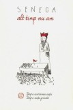 Alt timp nu am. Despre scurtimea vieţii. Despre viaţa fericită - Paperback brosat - Seneca - Seneca Lucius Annaeus