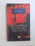 SASE PERSONAJE IN CAUTAREA UNUI AUTOR SI ALTE PIESE de LUIGI PIRANDELLO , 2012