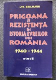 Lya Benjamin - Prigoană și rezistență &icirc;n istoria evreilor din Rom&acirc;nia 1940 1944