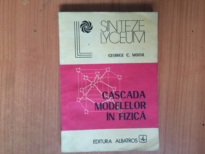 k2 Cascada Modelelor In Fizica - George C. Moisil