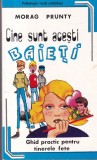 Morag Prunty - Cine sunt acesti baieti. Ghid practic pentru tinerele fete