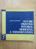 KEITH HITCHINS - STUDII PRIVIND ISTORIA MODERNA A TRANSILVANIEI