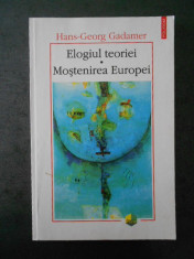 HANS-GEORG GADAMER - ELOGIUL TEORIEI. MOSTENIREA EUROPEI (1999) foto