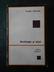 TRAIAN HERSENI - SOCIOLOGIE SI ETICA foto