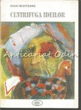 Centrifuga Ideilor - Mihai Munteanu - Roman 1997 - Editura Quadrat - Carte beletristica