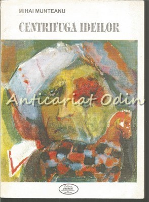 Centrifuga Ideilor - Mihai Munteanu