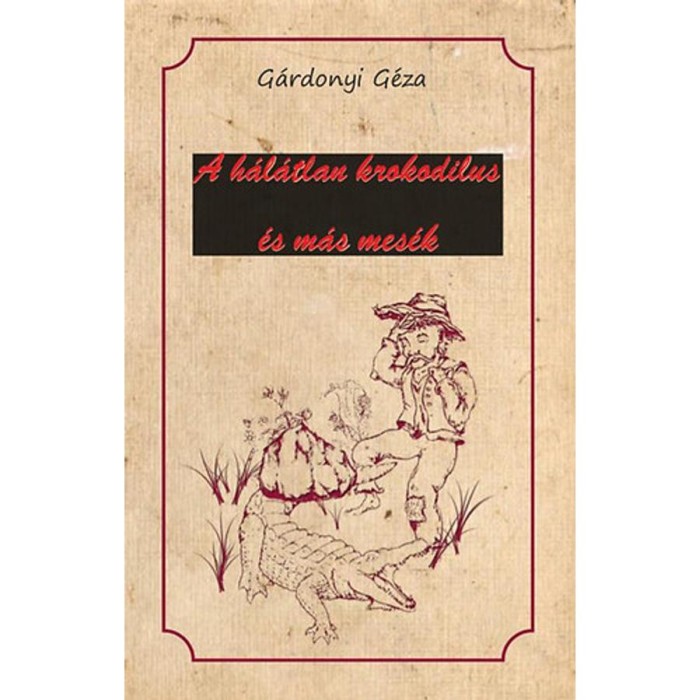 A h&aacute;l&aacute;tlan krokodilus &eacute;s m&aacute;s mes&eacute;k - G&aacute;rdonyi G&eacute;za