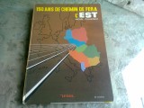 150 ANS DE CHEMIN DE FER A LEST - MICHEL CHLASTACZ (150 ANI CAI FERATE IN EST)
