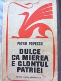 Cumpara ieftin Petru Popescu - Dulce ca mierea e glontul patriei, Roman, Beletristica, 406 p.
