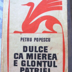 PETRU POPESCU - DULCE CA MIEREA E GLONTUL PATRIEI