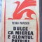 PETRU POPESCU - DULCE CA MIEREA E GLONTUL PATRIEI