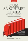 Cumpara ieftin Cum sa schimbi lumea. Mecanismele prin care poti influenta oamenii si cursul evenimentelor