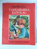 Tarkabarka elovilag - Kiss Bitay Eva - Editura Ion Creanga (1984)