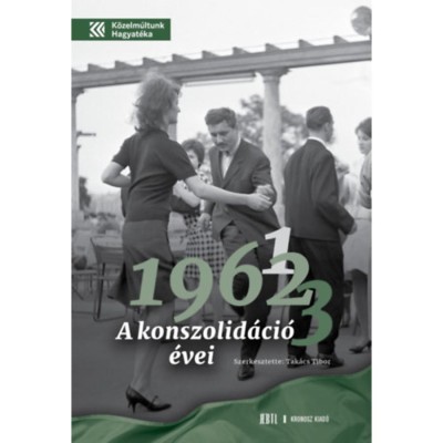 1961, 1962, 1963 - A konszolid&amp;aacute;ci&amp;oacute; &amp;eacute;vei - Tak&amp;aacute;cs Tibor foto