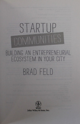STARTUP COMMUNITIES , BUILDING AN ENTREPRENEURIAL ECOSYSTEM IN YOUR CITY by BRAD FELD , 2012 foto