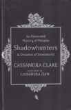 Cassandra Clare - An Illustrated History of Notable Shadowhunters &amp; Denizens of