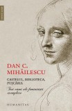 Castelul, biblioteca, puşcăria - Paperback brosat - Dan C. Mihăilescu - Humanitas