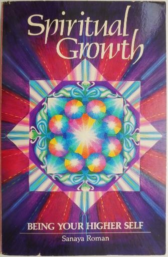 Spiritual Growth. Being Your Higher Self &ndash; Sanaya Roman