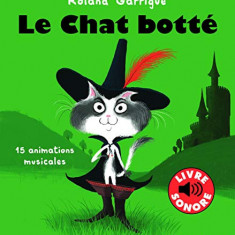 Carte cu sunete - Le chat botte: 15 animations musicales | Roland Garrigue