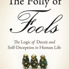 The Folly of Fools: The Logic of Deceit and Self-Deception in Human Life