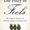 The Folly of Fools: The Logic of Deceit and Self-Deception in Human Life