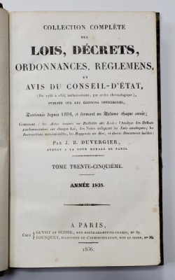 COLLECTION COMPLETE DES LOIS , DECRETS , ORDONNANCES , REGLEMENTS ET AVIS DU CONSEIL - D &amp;#039;ETAT par J.B. DUVERGIER , VOLUMUL 35 , ANNEE 1835 , APARUTA foto