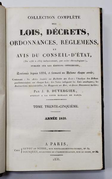 COLLECTION COMPLETE DES LOIS , DECRETS , ORDONNANCES , REGLEMENTS ET AVIS DU CONSEIL - D &#039;ETAT par J.B. DUVERGIER , VOLUMUL 35 , ANNEE 1835 , APARUTA