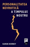 Personalitatea nevrotică a timpului nostru - Paperback brosat - Karen Horney - Trei